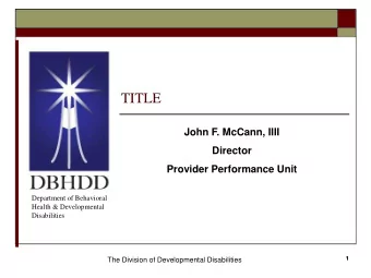 TITLE  John F. McCann, IIII  Director  Provider Performance Unit  Department of Behavioral  Health