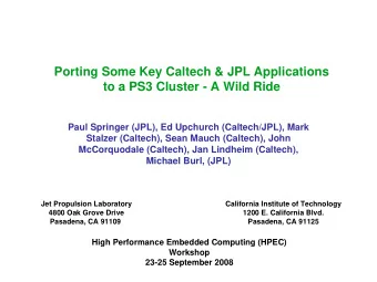 Porting Some Key Caltech &amp; JPL Applications  to a PS3 Cluster - A Wild Ride  Paul Springer