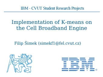 Implementation of K-means on  the Cell Broadband Engine  Filip imek (simekf1@fel.cvut.cz)  About