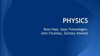 PHYSICS  Ross Hays, Isaac Folzenlogen,  John Chumley, Zachary Atwood  Physics Engines  Why are