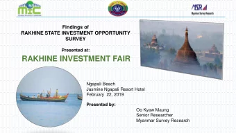RAKHINE INVESTMENT FAIR  Ngapali Beach  Jasmine Ngapali Resort Hotel  February  22, 2019  Presented