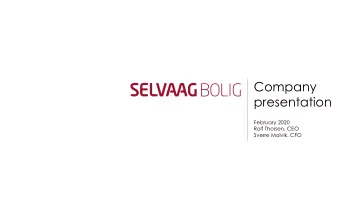 Company  presentation  February 2020  Rolf Thorsen, CEO  Sverre Molvik, CFO  Selvaag Bolig is a