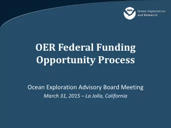 OER Federal Funding  Opportunity Process  Ocean Exploration Advisory Board Meeting March 31, 2015