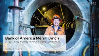 Bank of America Merrill Lynch  2018 Global Metals, Mining &amp; Steel Conference  Tuesday, 15 May