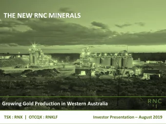 THE NEW RNC MINERALS  Growing Gold Production in Western Australia  TSX : RNX  |  OTCQX : RNKLF