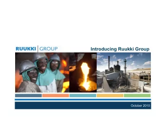 Introducing Ruukki Group  October 2010  1  Who We Are Ruukki is an integrated mining and minerals