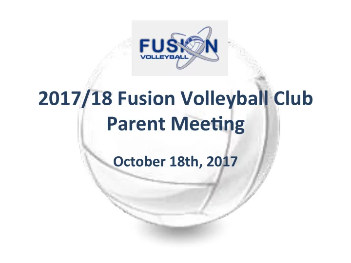 2017 18 fusion volleyball club parent mee9ng