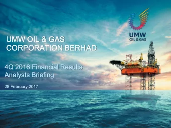 UMW  MW OIL  IL &amp; GAS  S  CORPORATI  RPORATION  ON BERHAD  HAD  4Q 2016 Financia  ial  l Resul