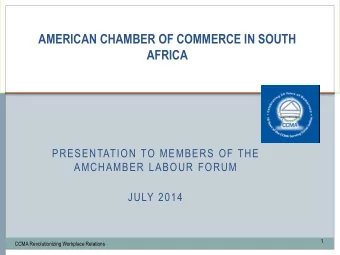 AMERICAN CHAMBER OF COMMERCE IN SOUTH AFRICA  PRESENTATION TO MEMBERS OF THE  AMCHAMBER LABOUR