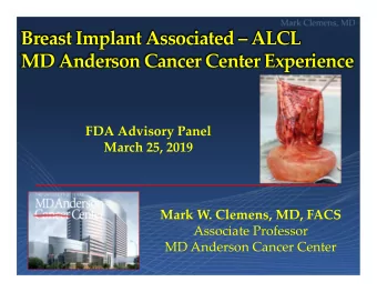Breast Implant Associated  ALCL MD Anderson Cancer Center Experience FDA Advisory Panel March
