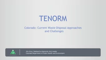 TENORM  Colorado: Current Waste Disposal Approaches  and Challenges  Jim Grice, Radioactive