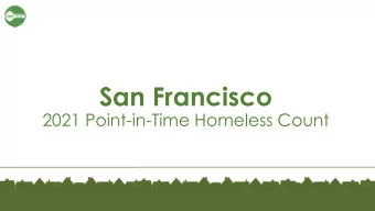 San Francisco  2021 Point-in-Time Homeless Count  Agenda  Review of PIT components  Overview