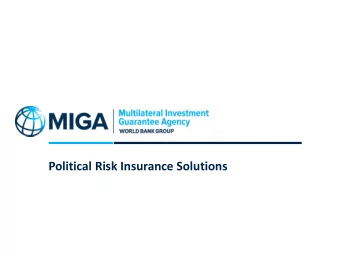 Political Risk Insurance Solutions  1. MIGA in the World Bank Group  2. Product Line  3.