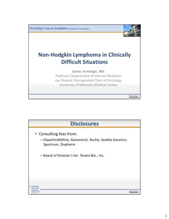 Non  Hodgkin Lymphoma in Clinically Difficult Situations James Armitage, MD Professor,