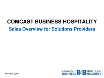 COMCAST BUSINESS HOSPITALITY  Sales Overview for Solutions Providers  January 2016  Contents