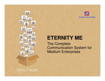 ETERNITY ME  ETERNITY ME  The Complete  Communication System for  Medium Enterprises  ETERNITY ME