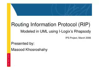 Routing Information Protocol (RIP)  Modeled in UML using I-Logixs Rhapsody  IPS Project, March