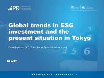 Global trends in ESG  investment and the  present situation in Tokyo  Fiona Reynolds, CEO,
