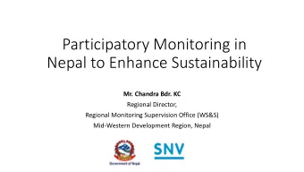 Nepal to Enhance Sustainability  Mr. Chandra Bdr. KC  Regional Director,  Regional Monitoring