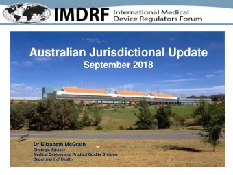Australian Jurisdictional Update  September 2018  Dr Elizabeth McGrath  Strategic Adviser  Medical