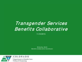 Transg  sgen  ender  er Ser  ervices  es  Benefit s Collabora  rat ive  11/9/2015  Kimberley Smith