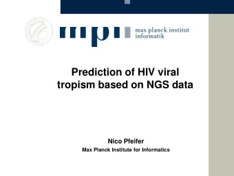 Prediction of HIV viral  tropism based on NGS data  Nico Pfeifer  Max Planck Institute for