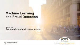 Machine Learning  and Fraud Detection  February 2020 Tamsin Crossland  Senior Architect