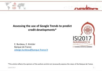 Assessing the use of Google Trends to predict  credit developments*  E. Burdeau, E. Kintzler
