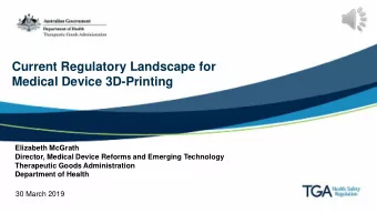 Current Regulatory Landscape for  Medical Device 3D-Printing  Elizabeth McGrath  Director, Medical