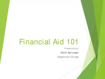 Financial Aid 101  Presented by:  Katie Sprunger  Edgewood College  Financing A College Education