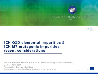 I CH Q3 D elem ental im purities &amp;  I CH M7  m utagenic im purities recent considerations  EMA