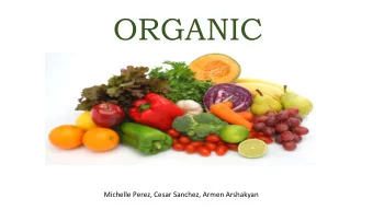 ORGANIC  Michelle Perez, Cesar Sanchez, Armen Arshakyan  You will learn:  1. What is organic?  2.