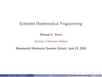Extended Mathematical Programming  Michael C. Ferris  University of Wisconsin, Madison  Nonsmooth