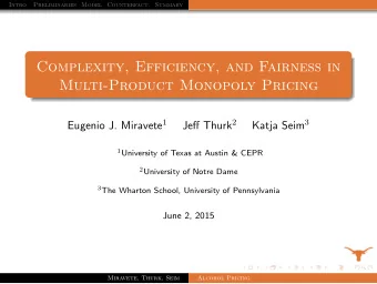 Complexity, Efficiency, and Fairness in  Multi-Product Monopoly Pricing Eugenio J. Miravete 1 Jeff