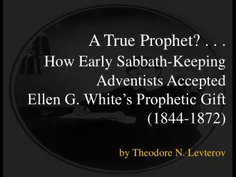 A True Prophet? . . .  How Early Sabbath-Keeping  Adventists Accepted  Ellen G. Whites Prophetic