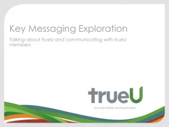 Key Messaging Exploration  Talking about trueU and communicating with trueU  members  Why was this