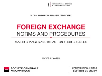 FOREIGN EXCHANGE  NORMS AND PROCEDURES  MAJOR CHANGES AND IMPACT ON YOUR BUSINESS MAPUTO, 31 st May