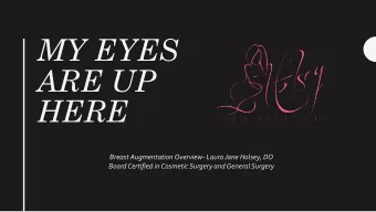 MY EYES  ARE UP  HERE  Breast Augmentation Overview- Laura Jane Holsey, DO  Board Certified in