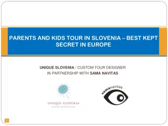 1  HIGHLIGHTS OF THE PARENTS TOUR  Enjoy the charming Capital, Ljubljana with its many cafes,