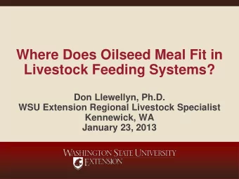 Where Does Oilseed Meal Fit in  Livestock Feeding Systems?  Don Llewellyn, Ph.D.  WSU Extension