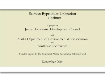 Salmon Byproduct Utilization  - a primer -  A project of  Juneau Economic Development Council  with