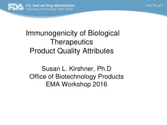 Immunogenicity of Biological  Therapeutics  Product Quality Attributes  Susan L. Kirshner, Ph.D