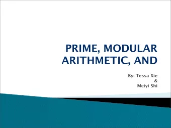 PRIME, MODULAR  ARITHMETIC, AND  By: Tessa Xie  &amp;  Meiyi Shi  OBJECTIVES  Examine Primes In