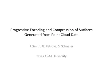 Progressive Encoding and Compression of Surfaces  Generated from Point Cloud Data  J. Smith, G.