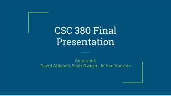 CSC 380 Final  Presentation  Connect 4  David Alligood, Scott Swiger, Jo Van Voorhis  Intro