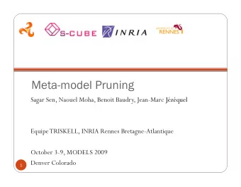 Meta-model Pruning Sagar Sen, Naouel Moha, Benoit Baudry, Jean-Marc Jzquel  Equipe TRISKELL,