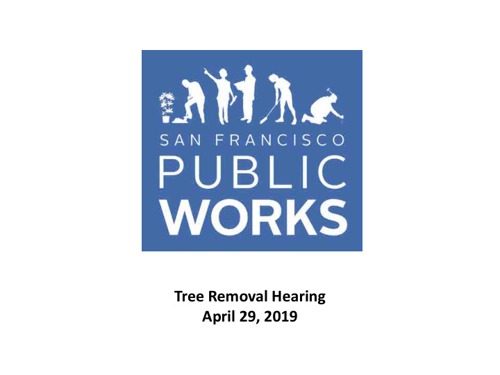 tree removal hearing april 29 2019 public works strategic