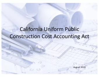 California Uniform Public  Construction Cost Accounting Act  August 2019  1  What is UPCCAA?