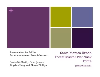 +  Presentation by Ad Hoc  Santa Monica Urban  Subcommittee on Tree Selection  Forest Master Plan