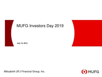 MUFG Investors Day 2019  July 19, 2019  Mitsubishi UFJ Financial Group, Inc.  This document
